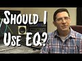 EQ - Useful tool, or evil abomination?