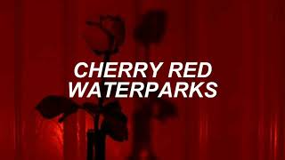 cherry red - waterparks lyrics