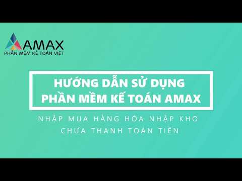 Nhập mua hàng hóa nhập kho chưa thanh toán tiền - Phần mềm kế toán Amax