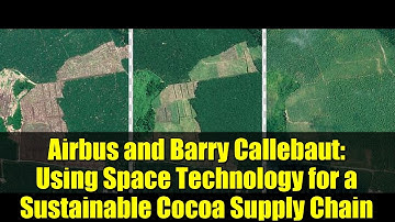 Airbus and Barry Callebaut: Using Space Technology for a Sustainable Cocoa Supply Chain
