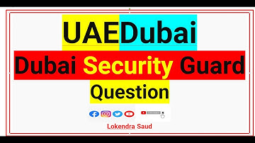 ASSD or PSCOD Or DPS Or PSBD security interview Question & Answers in UAE Dubai security guard UAE