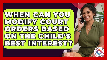 When Can You Modify Court Orders Based On The Child