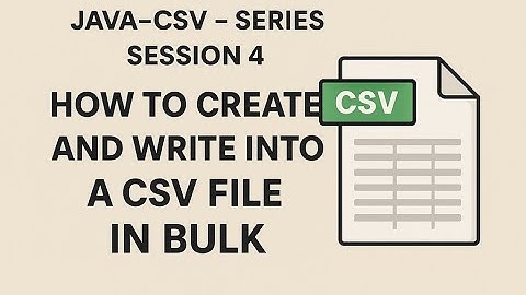Java - CSV -Series - Session - 4 - How to Create and Write into a CSV File in Bulk