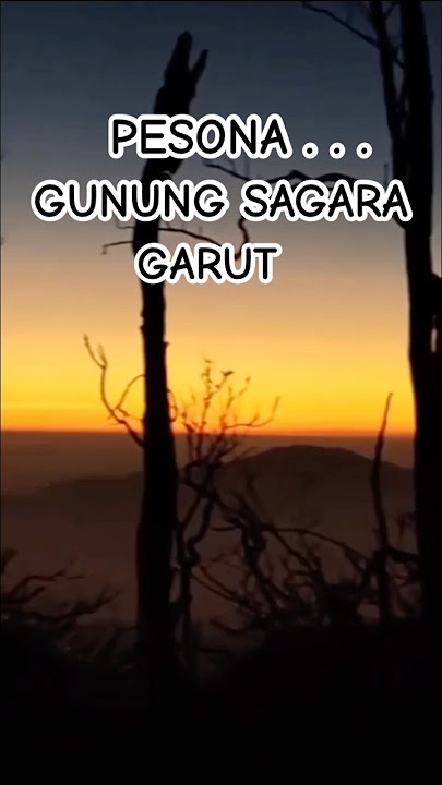 GUNUNG SAGARA #gunungsagara #gununggarut #puncakgunung #pendaki #fyp #senja #mountain #sunset