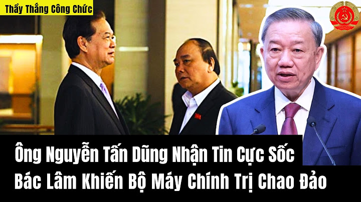 Ông Nguyễn Tấn Dũng Nhận Tin "Cực Sốc" - Bác Lâm Khiến Bộ Chính Trị Chao Đảo | Thầy Thắng Công Chức