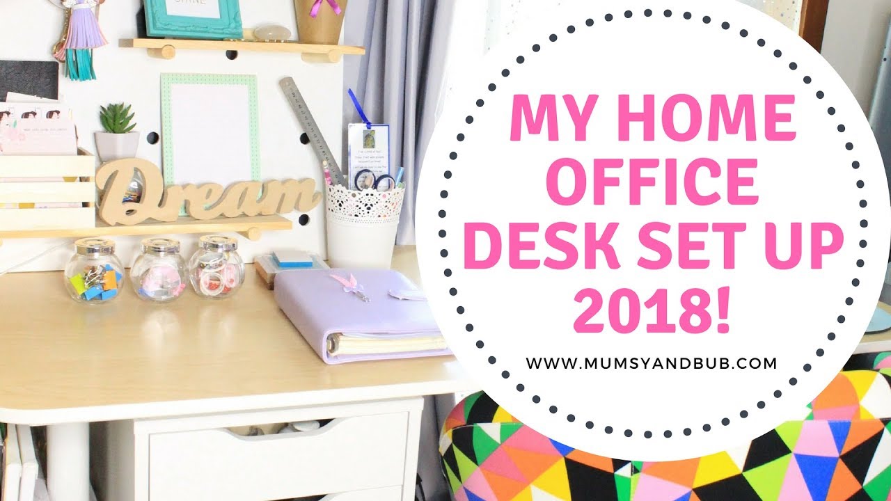 My Home Office Desk Set Up 2018 Home Organisation Mumsy Bub