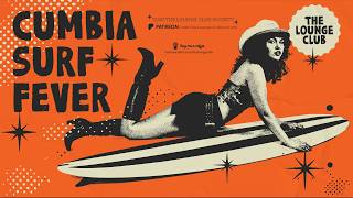 CUMBIA SURF FEVER — Tropical Surf Noir Grooves | The Lounge Club