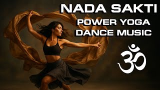 Nada Sakti | Dynamic Yoga Dance Beats with Indian Fusion for Power Flow & Ecstatic Energy