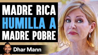 Madre Rica Humilla A Madre Pobre | Dhar Mann Studios