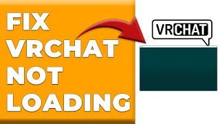 How To Fix VRChat Not Loading (Step-By-Step Guide To Troubleshoot VRChat That Won't Load)