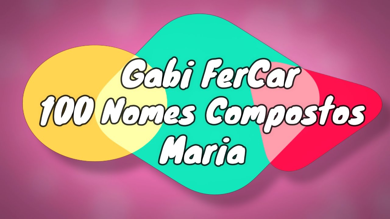100 NOMES COMPOSTOS PARA MARIA (ATUALIZADO!) -[NOMES COMPOSTOS] - YouTube