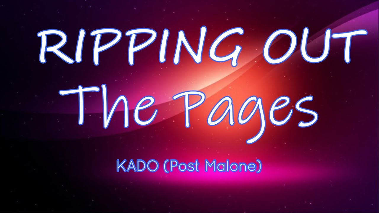 Ripping Out The Pages Lyrics Kado  - Post Malone Way (Lyrics) ♫ ♫