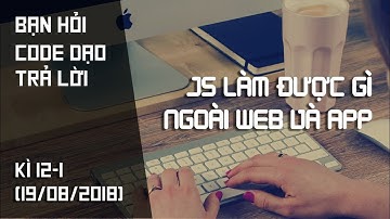 Front-end tương lai sẽ ra sao? JS làm được gì ngoài web và app?