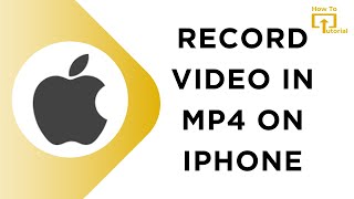 How to Record Video in MP4 on iPhone