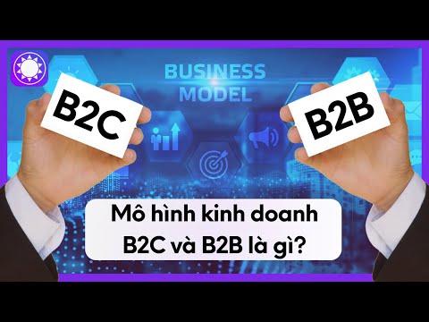 Video: B2b b2c và b2g là gì?