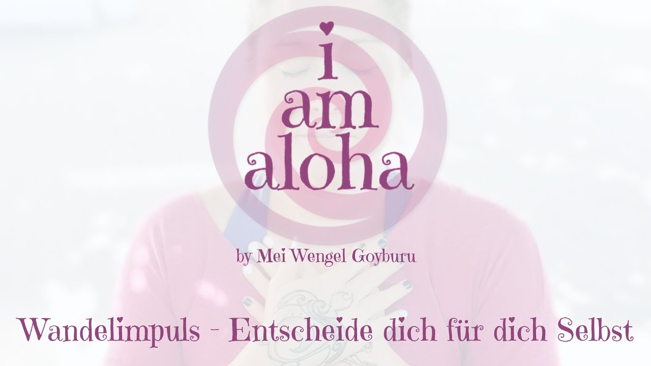 48 – Wandelimpuls – Entscheide dich für dich Selbst (I am Aloha)