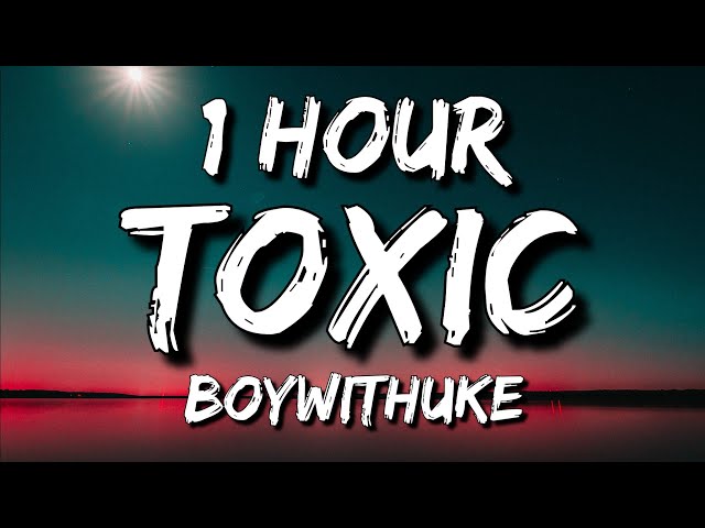 All my Friends are Toxic, 1 Hour Lyrics Video