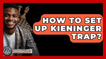 How To Set Up Kieninger Trap? - The Board Game Xpert