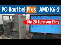 PC-Kauf bei Plus 😟 AMD (kein Athlon) K6-2 für 20 Euro von Ebay