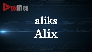 How to Pronunce Alix in French - Voxifier.com