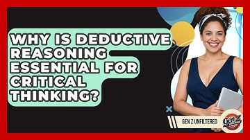 Why Is Deductive Reasoning Essential For Critical Thinking? - Gen Z Unfiltered