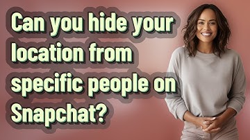 Can you hide your location from specific people on Snapchat?