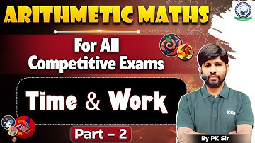 Maths for All Competitive Exams | Time and Work | Part 2 | PK Sir Maths | KGS
