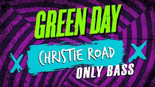 Green Day - Christie Road (ONLY BASS)