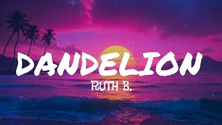 Ruth B. - Dandelion (lyrics)