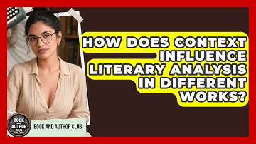 How Does Context Influence Literary Analysis in Different Works? | Book and Author Club News