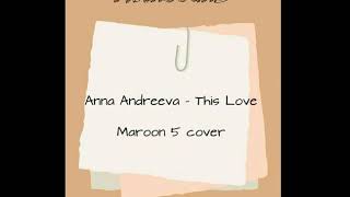 Anna Andreeva "This Love" (Maron 5 cover)