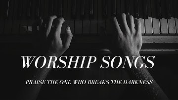 Praise the One Who Breaks the Darkness