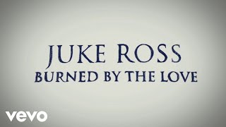 Juke Ross - Burned By The Love (Lyric Video) chords