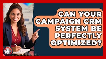 Can Your Campaign CRM System Be Perfectly Optimized? - Your Campaign Coach