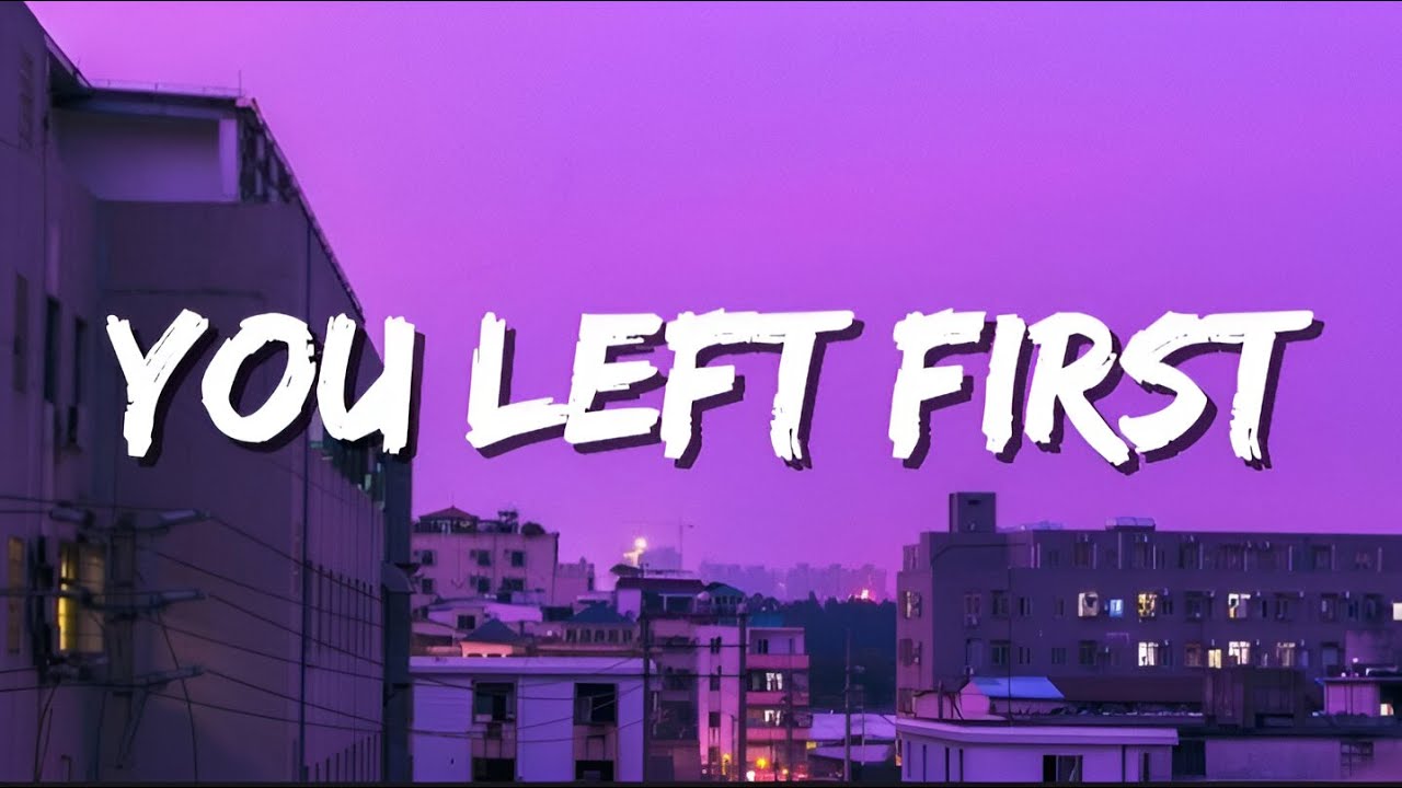 You Left First - (Lyrics) - YouTube