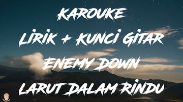 Enemy down - Larut Dalam Rindu | KAROUKE LIRIK & CHORD