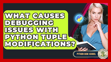 What Causes Debugging Issues With Python Tuple Modifications? - Python Code School