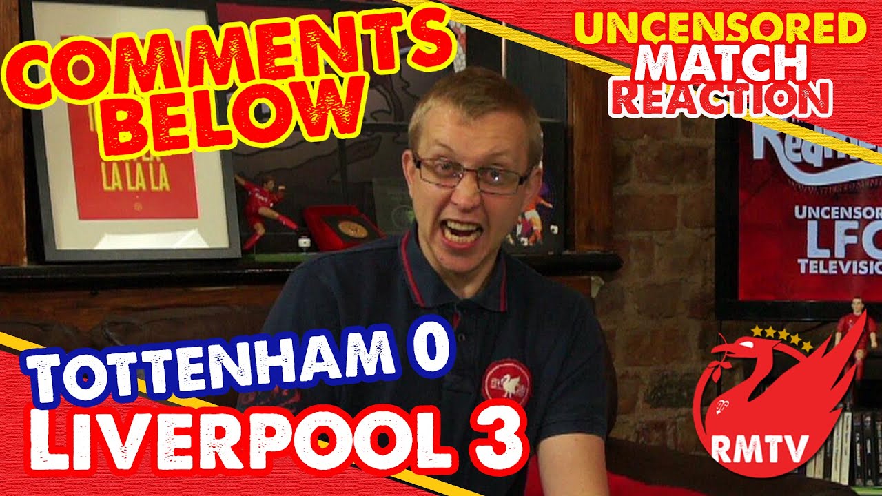 Tottenham 0-3 Liverpool | 'Comments Below' Uncensored Match Reaction