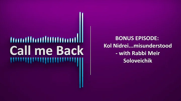 Call me Back # 82 | BONUS EPISODE: Kol Nidrei...misunderstood - with Rabbi Meir Soloveichik