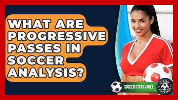 What Are Progressive Passes In Soccer Analysis? - Soccer Stats Vault