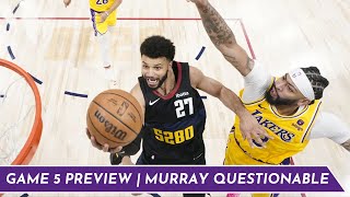 Game 5 Preview | Jamal Murray Questionable | Can The Lakers Make It A Series?