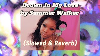 Drown In My L♡ve • Summer Walker [SLOWED & REVERB]