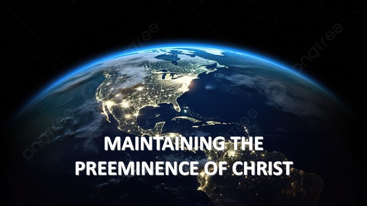 Maintaining the Preeminence of Christ