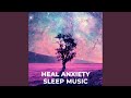 Heal anxiety sleep music deeply relaxing