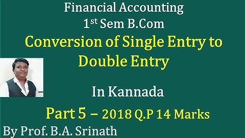 Conversion of Single Entry into Double Entry in Kannada PART 5 - B.Com 2018 Question Paper 14 Marks
