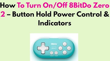 How To Turn On/Off 8BitDo Zero 2 – Button Hold Power Control & Indicators
