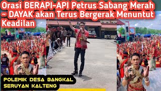 Orasi Berapiapi Petrus Sabang Merah  Dayak Akan Terus Bergerak Menuntut Keadilan