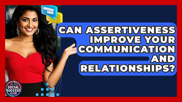 Can Assertiveness Improve Your Communication And Relationships? - Social Success Club