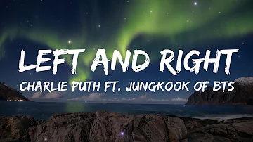 Charlie Puth - Left And Right (Lyrics) ft. Jungkook of BTS...