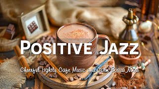 Positive Relaxing Jazz 🎧 Cheerful Lightly Jazz Cafe Music & Calm Bossa Nova for Wonderful Mood